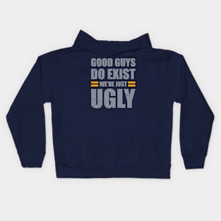 Good Guys Do Exist We're Just Ugly Funny fathers day sarcasm Kids Hoodie